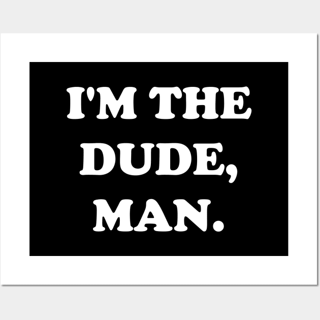 I'm the Dude Man Big Lebowski Wall Art by Flippin' Sweet Gear